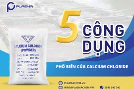 CALCIUM CHLORIDE (CaCl2) – ỨNG DỤNG, LƯU Ý, NƠI CUNG CẤP