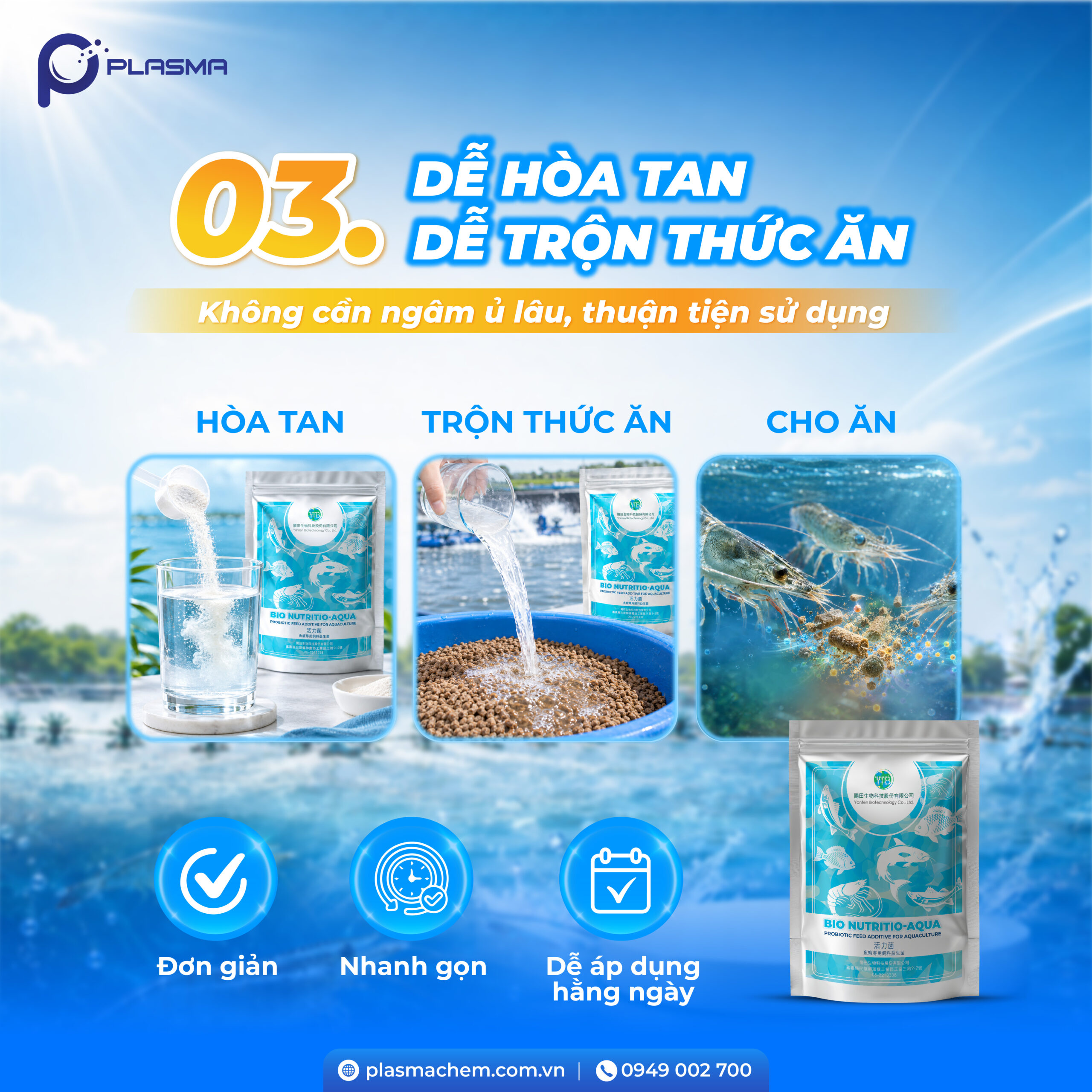 Dạng bột, dễ hoà tan, dễ sử dụng cũng là một ưu điểm giúp người nuôi tiết kiệm thời gian và công sức.